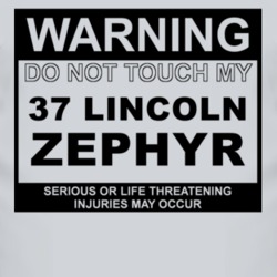 Warning Do Not Touch My 1937 Lincoln Zephyr Funny Car T Shirt