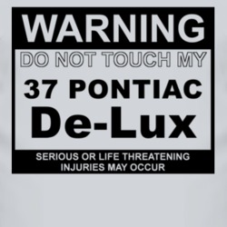 Warning Do Not Touch My 1937 Pontiac De-Lux Funny Car T Shirt