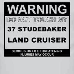 Warning Do Not Touch My 1937 Studebaker Land Cruiser Funny Car T Shirt