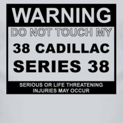 Warning Do Not Touch My 1938 Cadillac Series 38 Funny Car T Shirt