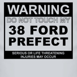 Warning Do Not Touch My 1938 Prefect Funny Car T Shirt