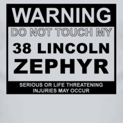 Warning Do Not Touch My 1938 Lincoln Zephyr Funny Car T Shirt