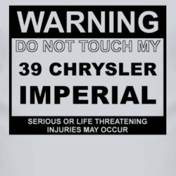 Warning Do Not Touch My 1939 Chrysler Imperial Funny Car T Shirt