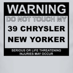 Warning Do Not Touch My 1939 Chrysler New Yorker Funny Car T Shirt