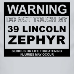 Warning Do Not Touch My 1939 Lincoln Zephyr Funny Car T Shirt