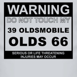 Warning Do Not Touch My 1939 Oldsmobile Olds 66 Funny Car T Shirt
