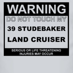 Warning Do Not Touch My 1939 Studebaker Land Cruiser Funny Car T Shirt