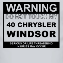 Warning Do Not Touch My 1940 Chrysler Windsor Funny Car T Shirt
