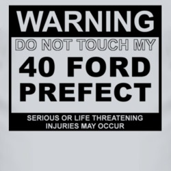 Warning Do Not Touch My 1940 Prefect Funny Car T Shirt