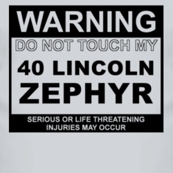 Warning Do Not Touch My 1940 Lincoln Zephyr Funny Car T Shirt