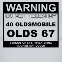 Warning Do Not Touch My 1940 Oldsmobile Olds 67 Funny Car T Shirt