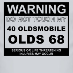 Warning Do Not Touch My 1940 Oldsmobile Olds 68 Funny Car T Shirt