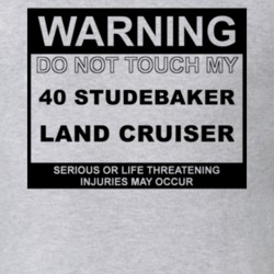 Warning Do Not Touch My 1940 Studebaker Land Cruiser Funny Car T Shirt
