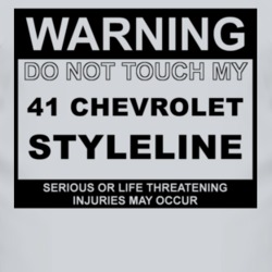 Warning Do Not Touch My 1941 Chevy Styleline Funny Car T Shirt