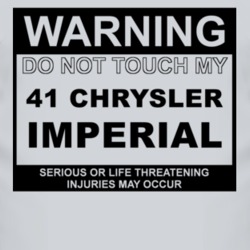 Warning Do Not Touch My 1941 Chrysler Imperial Funny Car T Shirt