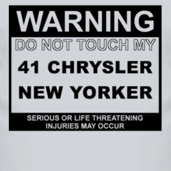 Warning Do Not Touch My 1941 Chrysler New Yorker Funny Car T Shirt