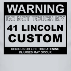Warning Do Not Touch My 1941 Lincoln Custom Funny Car T Shirt