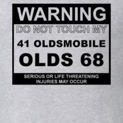 Warning Do Not Touch My 1941 Oldsmobile Olds 68 Funny Car T Shirt