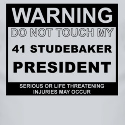 Warning Do Not Touch My 1941 Studebaker President Funny Car T Shirt