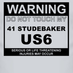 Warning Do Not Touch My 1941 Studebaker US6 Funny Car T Shirt