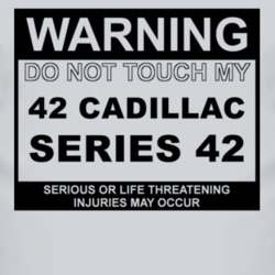 Warning Do Not Touch My 1942 Cadillac Series 42 Funny Car T Shirt