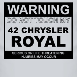 Warning Do Not Touch My 1942 Chrysler Royal Funny Car T Shirt