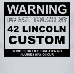 Warning Do Not Touch My 1942 Lincoln Custom Funny Car T Shirt