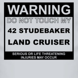 Warning Do Not Touch My 1942 Studebaker Land Cruiser Funny Car T Shirt