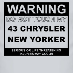 Warning Do Not Touch My 1943 Chrysler New Yorker Funny Car T Shirt