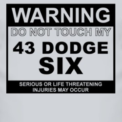 Warning Do Not Touch My 1943 Dodge Six Funny Car T Shirt
