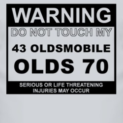 Warning Do Not Touch My 1943 Oldsmobile Olds 70 Funny Car T Shirt