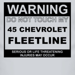 Warning Do Not Touch My 1945 Chevy Fleetline Funny Car T Shirt