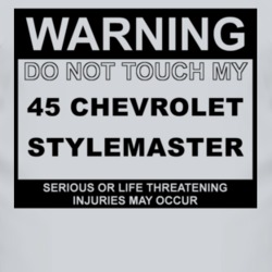 Warning Do Not Touch My 1945 Chevy Stylemaster Funny Car T Shirt