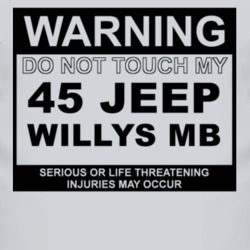 Warning Do Not Touch My 1945 Willys MB Funny Car T Shirt