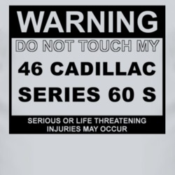 Warning Do Not Touch My 1946 Cadillac Series 60 S Funny Car T Shirt