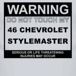 Warning Do Not Touch My 1946 Chevy Stylemaster Funny Car T Shirt