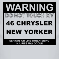 Warning Do Not Touch My 1946 Chrysler New Yorker Funny Car T Shirt