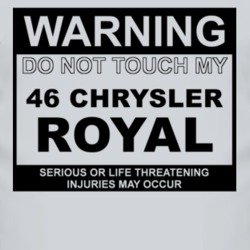 Warning Do Not Touch My 1946 Chrysler Royal Funny Car T Shirt