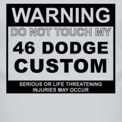 Warning Do Not Touch My 1946 Dodge Custom Funny Car T Shirt
