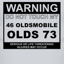 Warning Do Not Touch My 1946 Oldsmobile Olds 73 Funny Car T Shirt
