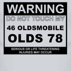 Warning Do Not Touch My 1946 Oldsmobile Olds 78 Funny Car T Shirt