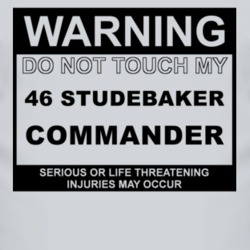 Warning Do Not Touch My 1946 Studebaker Commander Funny Car T Shirt