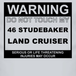 Warning Do Not Touch My 1946 Studebaker Land Cruiser Funny Car T Shirt