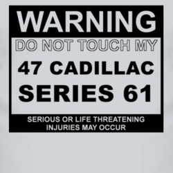 Warning Do Not Touch My 1947 Cadillac Series 61 Funny Car T Shirt