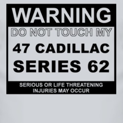 Warning Do Not Touch My 1947 Cadillac Series 62 Funny Car T Shirt
