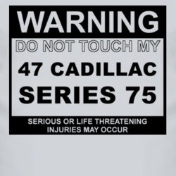 Warning Do Not Touch My 1947 Cadillac Series 75 Funny Car T Shirt