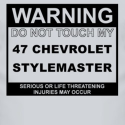 Warning Do Not Touch My 1947 Chevy Stylemaster Funny Car T Shirt