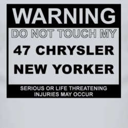 Warning Do Not Touch My 1947 Chrysler New Yorker Funny Car T Shirt