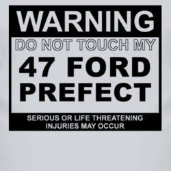 Warning Do Not Touch My 1947 Prefect Funny Car T Shirt