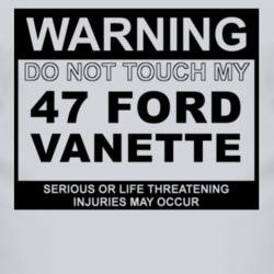 Warning Do Not Touch My 1947 Vanette Funny Car T Shirt